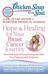 Chicken Soup for the Soul: Hope & Healing for Your Breast Cancer Journey: Surviving and Thriving During and After Your Diagnosis and Treatment