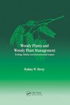 Woody Plants and Woody Plant Management: Ecology: Safety, and Environmental ImPatt (Books in Soils, Plants, and the Environment)