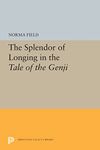 The Splendor of Longing in the Tale of the Genji: 5304 (Princeton Legacy Library)