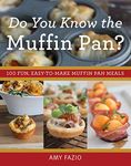 Do You Know the Muffin Pan?: 100 Fun, Easy-to-Make Muffin Pan Meals