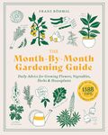 Month-by-Month Gardening Guide: Daily Advice for Growing Flowers, Vegetables, Herbs and Houseplants