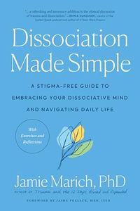 Dissociation Made Simple: A Stigma-Free Guide to Embracing Your Dissociative Mind and Navigating Daily Life