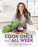 Cook Once, Eat All Week: 26 Weeks of Gluten-Free, Affordable Meal Prep to Preserve Your Time & Sanity