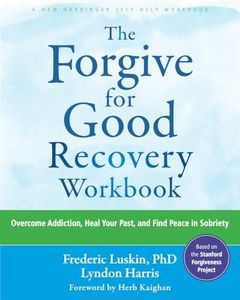 The Forgive for Good Recovery Workbook: Overcome Addiction, Heal Your Past, and Find Peace in Sobriety