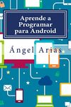 Aprende a programar para Android / Learn to program for Android: 2a Edición