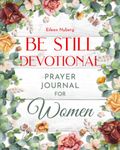 Be Still Devotional: Prayer Journal for Women (Selection of Devotionals for Women)