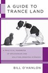 A Guide to Trance Land: A Practical Handbook of Ericksonian and Solution-Oriented Hypnosis by Bill O'Hanlon (2009-06-29)