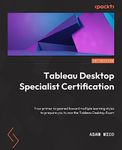 Tableau Desktop Specialist Certification: A prep guide with multiple learning styles to help you gain Tableau Desktop Specialist certification