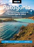Patagonia: With National Parks in Argentina & Chile; Fjords, Glaciers, Road Trips (Moon Travel Guides)