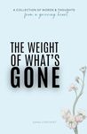 The Weight Of What's Gone: Words & Thoughts From A Grieving Heart