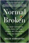 Normal Broken: The Grief Companion for When It's Time to Heal but You're Not Sure You Want To