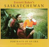 Everett Baker's Saskatchewan: Portraits of an Era