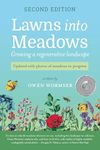 Lawns Into Meadows, 2nd Edition: Growing a Regenerative Landscape