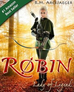 Robin: Lady of Legend (The Classic Adventures of the Girl Who Became Robin Hood)