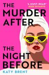 The Murder After the Night Before: From the author of How to Kill Men and Get Away With It, don’t miss this slick and utterly gripping comic crime thriller for 2024!