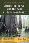 James Lee Burke and the Soul of Dave Robicheaux: A Critical Study of the Crime Fiction Series (Critical Study of the Crime Fiction)