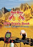 GPS Praxis Book Garmin GPSMAP64 Series: The practical way - For bikers, hikers & alpinists (GPS Praxis Books by Red Bike (english) 1)