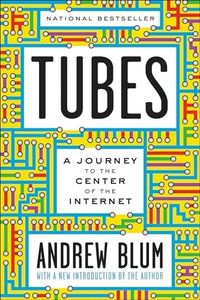 Tubes: A Journey to the Center of the Internet