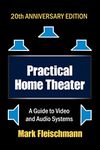 Practical Home Theater: A Guide to Video and Audio Systems (2022 Edition)