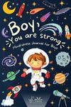 Boy, You are Strong! A Mindfulness Journal for Boys: To Encourage Growth Mindset and Develop Confidence and Gratitude. 50 Positive Mantras and Daily ... Self-Esteem (Between Mom and Me series)