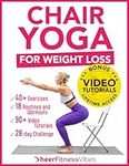 Chair Yoga for Weight Loss: 10 Minutes a Day to Transform: Low-Impact Exercises for Seniors and Beginners