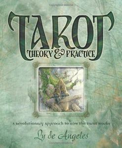 Tarot Theory and Practice: A Revolutionary Approach to How the Tarot Works