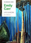 Emily Carr: Life & Work (The Canadian Art Library)