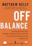 Off Balance: Getting Beyond the Work-Life Balance Myth to Personal and Professional Satisfaction