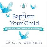 The Baptism of Your Child: A Book f