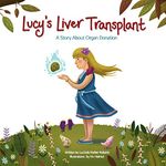 Lucy's Liver Transplant: A Story About Organ Donation