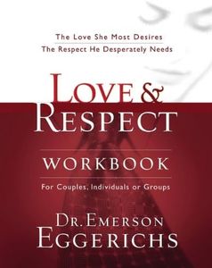 Love and Respect Workbook: The Love She Most Desires; The Respect He Desperately Needs