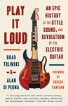 Play It Loud: An Epic History of the Style, Sound, and Revolution of the Electric Guitar