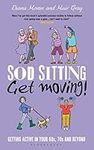 Sod Sitting, Get Moving!: Getting Active in Your 60s, 70s and Beyond