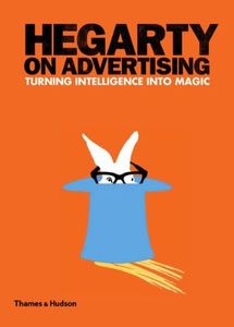 Hegarty on Advertising: Turning Intelligence into Magic