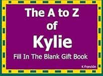The A to Z of Kylie Fill In The Bla