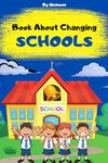 Book About Changing Schools: A helpful guide for kids and their parents