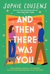 And Then There Was You: A hilarious and heartwarming new romantic comedy