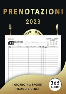 Prenotazioni Ristorante 2023: Agenda per tutto l'anno 2023 ( 365 giorni ), 1 giorno = 2 pagine ( pranzo e cena ) | ideale per ristoranti, bar, caffetterie, pizzerie | pagine datate