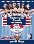 The U.S. Presidents: A Kid's Journey Through U.S. History. Book 1 of the U.S. Presidents Trilogy. Be Inspired, Amused and Amazed.