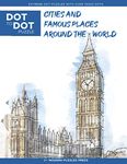 Cities and Famous Places Around The World - Dot to Dot Puzzle (Extreme Dot Puzzles with over 15000 dots): Extreme Dot to Dot Books for Adults - ... color: 2 (Modern Puzzles Dot to Dot Books)