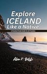 EXPLORE ICELAND LIKE A NATIVE: A Practical Pocket Guide For All Travelers