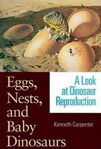 Eggs, Nests, and Baby Dinosaurs: A Look at Dinosaur Reproduction (Life of the Past)