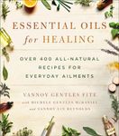 Essential Oils for Healing: Over 400 All-Natural Recipes for Everyday Ailments