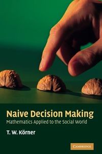 Naive Decision Making: Mathematics Applied to the Social World