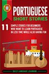 Portuguese Short Stories: 11 Simple Stories for Beginners Who Want to Learn Portuguese in Less Time While Also Having Fun