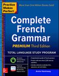 Practice Makes Perfect: Complete French Grammar, Premium Third Edition