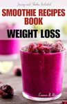 SMOOTHIE RECIPE BOOK FOR WEIGHT LOSS: 30+ Proven Tasty and Easy Healthy Smoothie for Weight Management, Lose Fat and Gain Energy Recipes to Help you stay in Good Health.