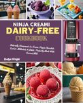 Ninja Creami Dairy-Free Cookbook: Naturally Homemade Ice Cream, Vegan Chocolate, Sorbet, Milkshake and Gelato, Perfectly Made With Coconut Milk