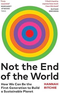 Not the End of the World: How We Can Be the First Generation to Build a Sustainable Planet