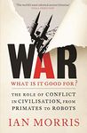 War: What is it good for?: The role of conflict in civilisation, from primates to robots